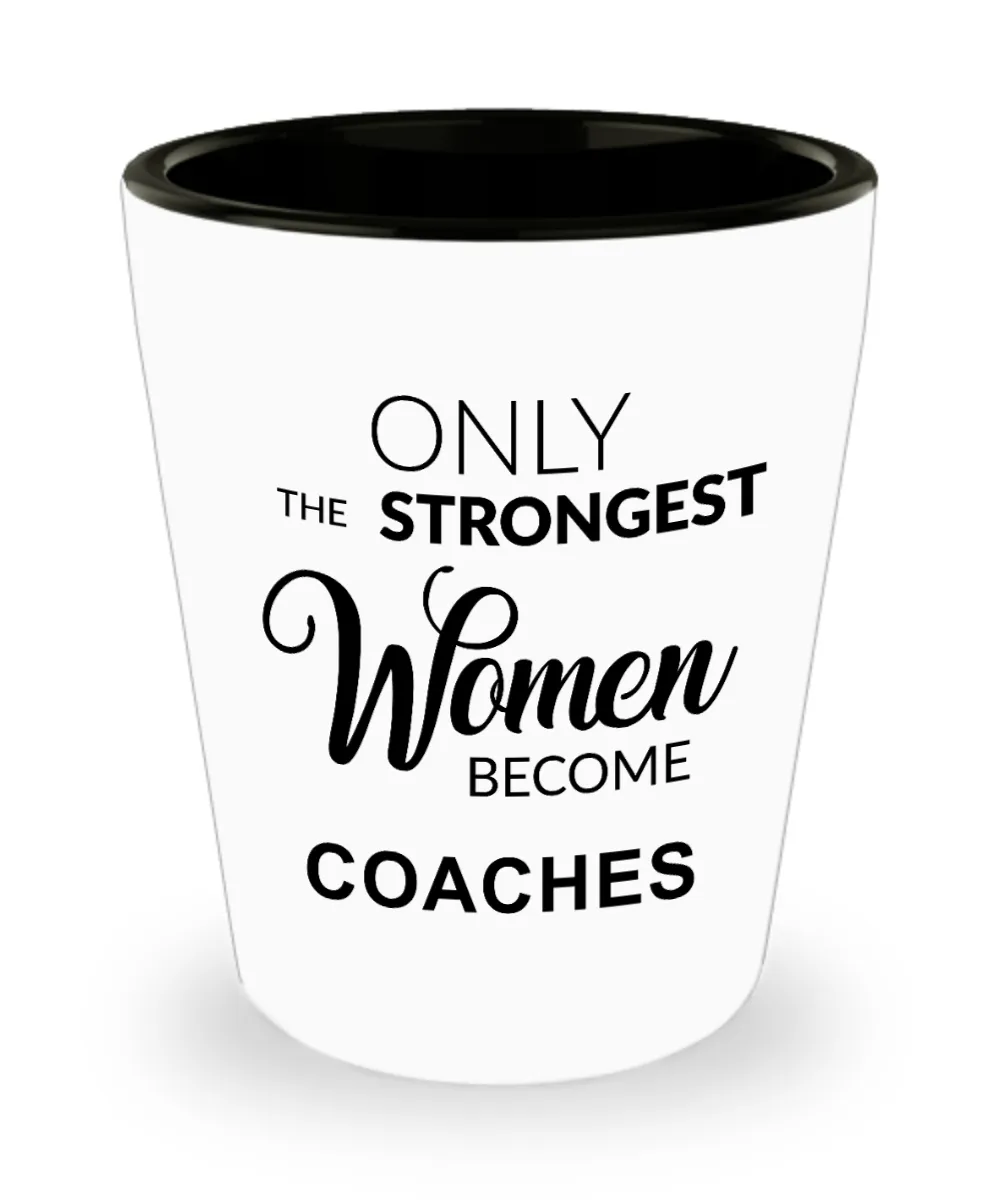 Cheer Coach Gifts for Her Coaching Only the Strongest Women Become Coaches Shot Glass