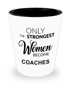 Cheer Coach Gifts for Her Coaching Only the Strongest Women Become Coaches Shot Glass